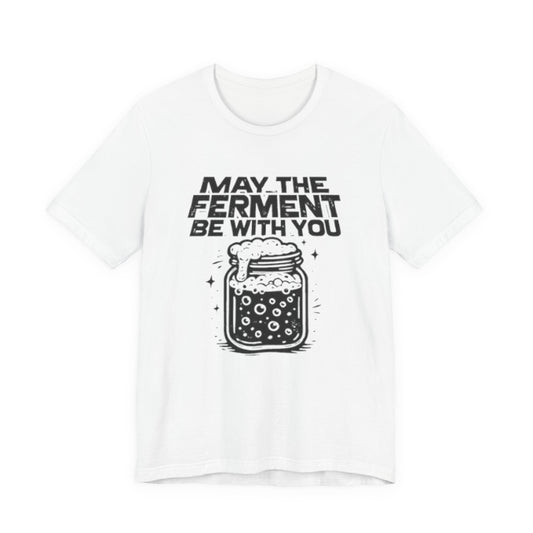 Fermentation T-Shirt – “May the Ferment Be With You” Jar Graphic Tee
