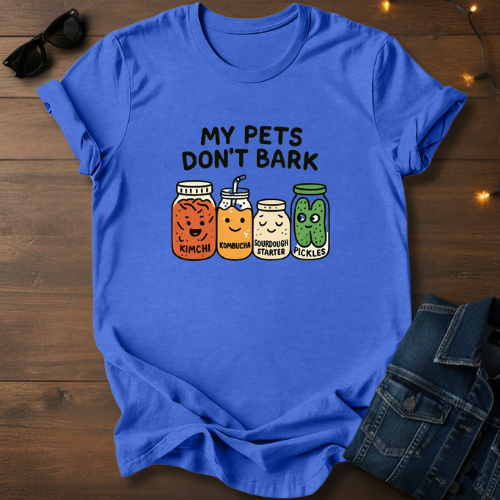 Fermented Friends T-Shirt — "My Pets Don't Bark" Cute Kimchi, Kombucha, Sourdough & Pickles Tee