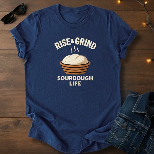 Rise & Grind Sourdough Life Tee