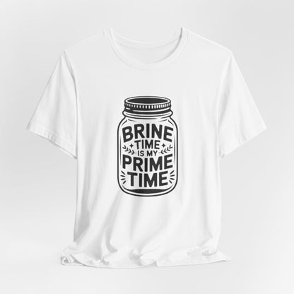 Brine Time Is My Prime Time Mason Jar Tee