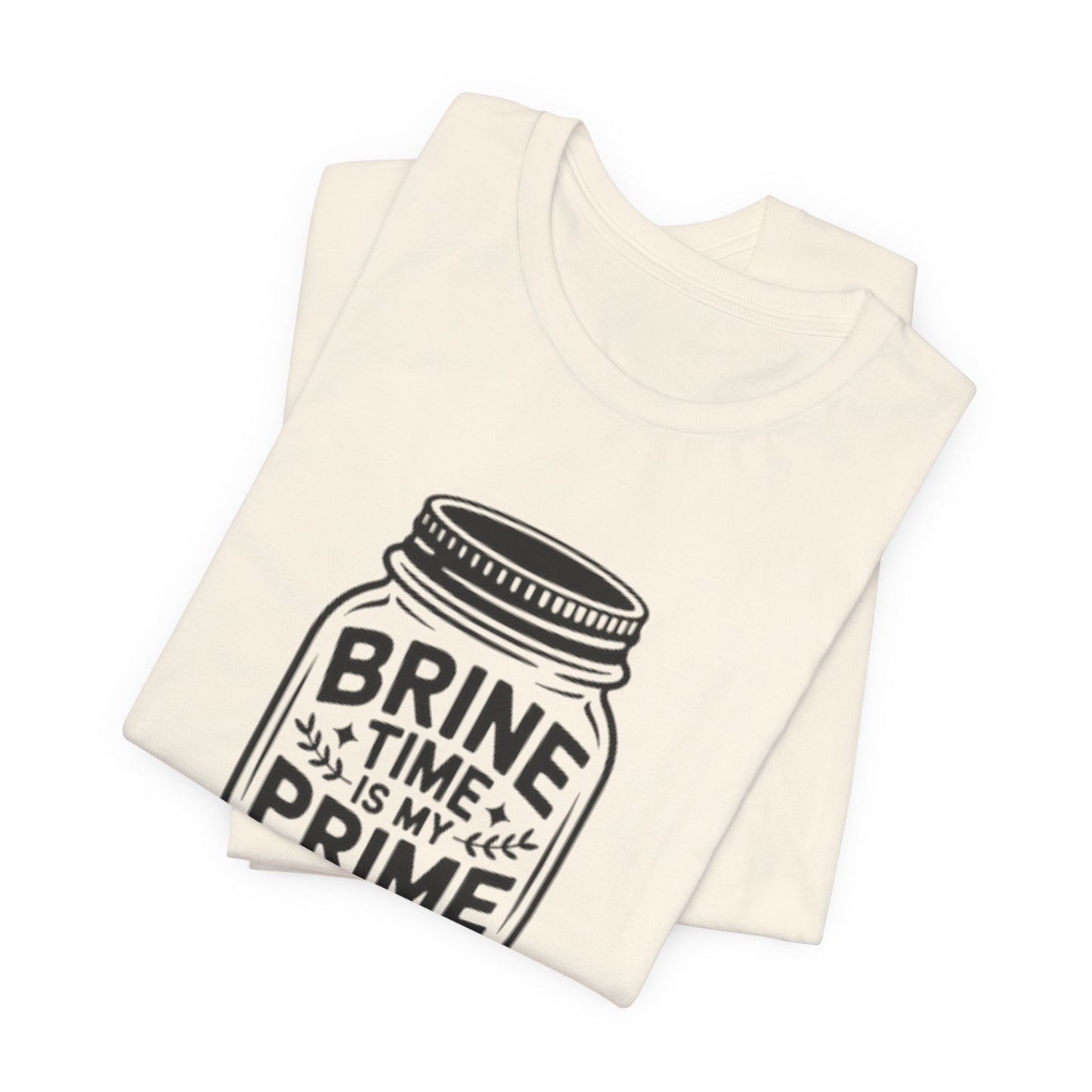 Brine Time Is My Prime Time Mason Jar Tee