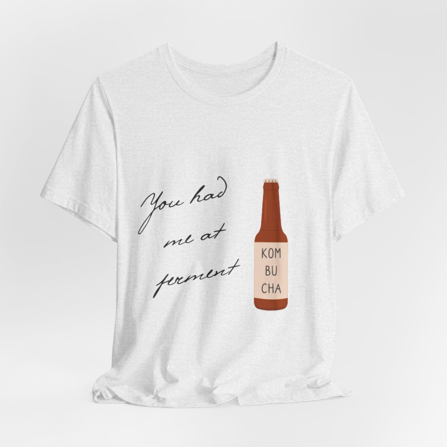 You Had Me at Ferment T-Shirt — Delicate Script Slogan Tee