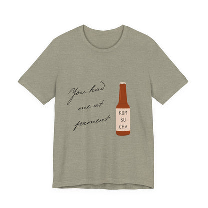 You Had Me at Ferment T-Shirt — Delicate Script Slogan Tee