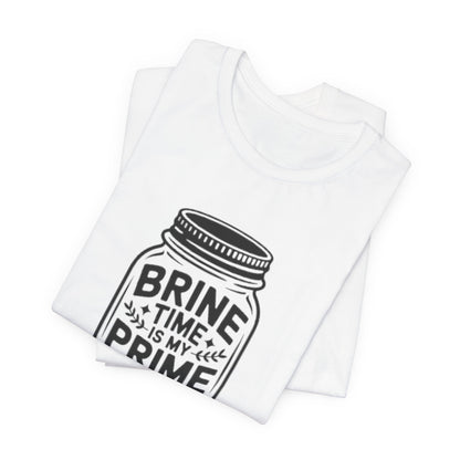 Brine Time Is My Prime Time Mason Jar Tee