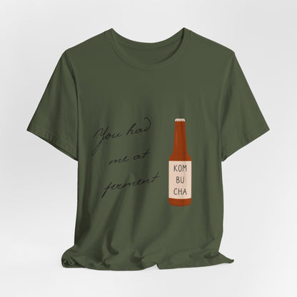 You Had Me at Ferment T-Shirt — Delicate Script Slogan Tee