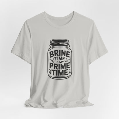 Brine Time Is My Prime Time Mason Jar Tee