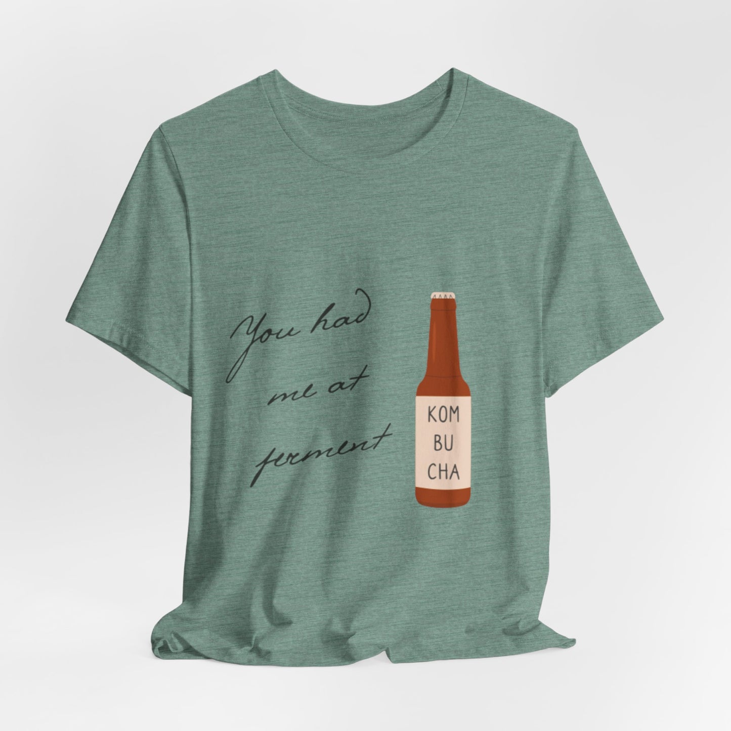 You Had Me at Ferment T-Shirt — Delicate Script Slogan Tee