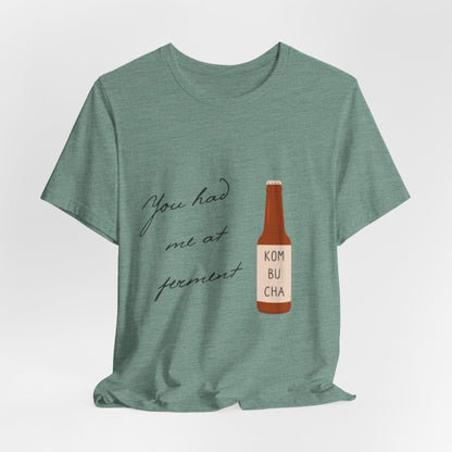 You Had Me at Ferment T-Shirt — Delicate Script Slogan Tee