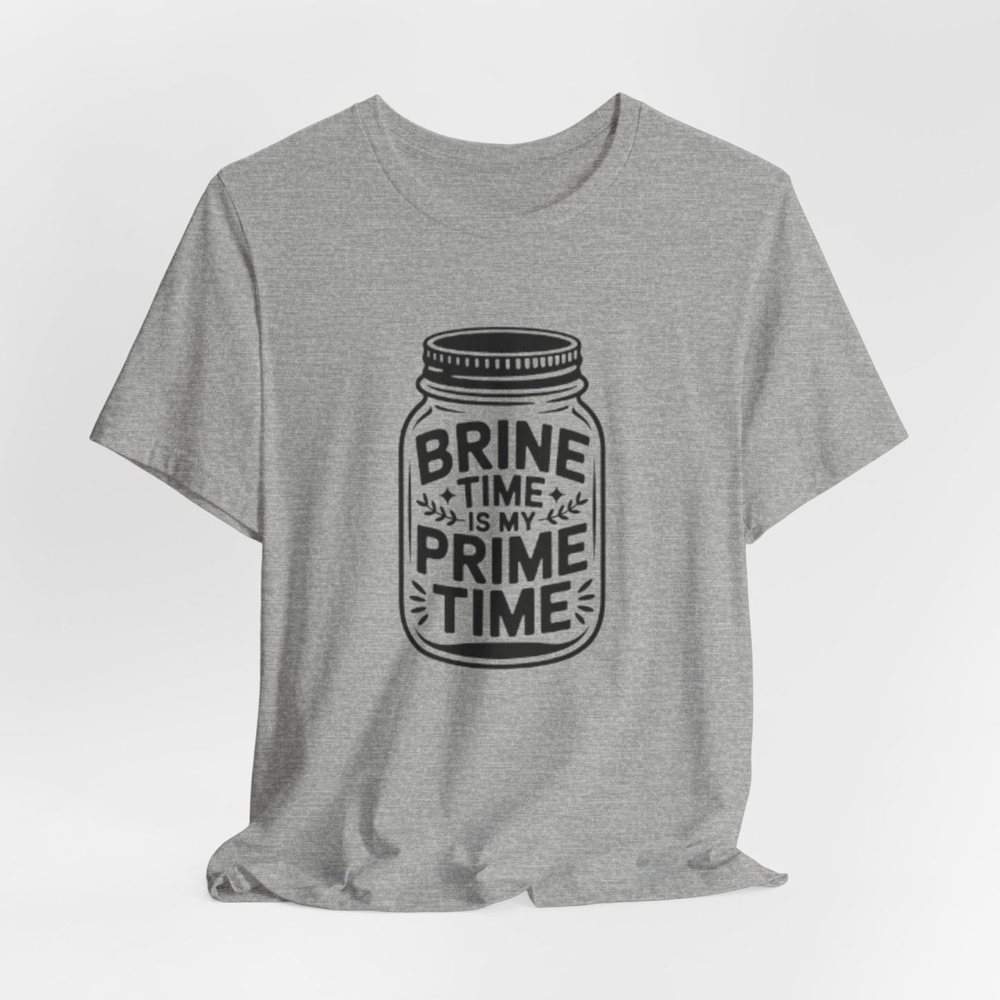 Brine Time Is My Prime Time Mason Jar Tee