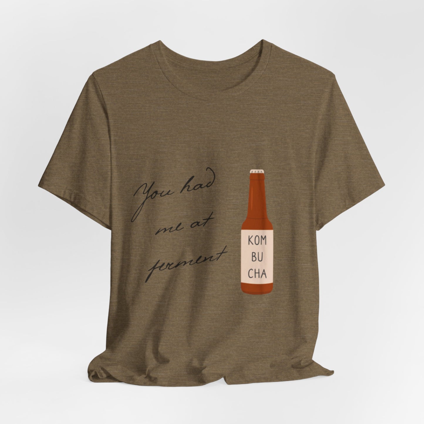 You Had Me at Ferment T-Shirt — Delicate Script Slogan Tee