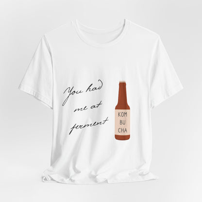 You Had Me at Ferment T-Shirt — Delicate Script Slogan Tee