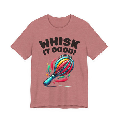 Whisk It Good! Baking T-Shirt — Colorful Whisk Chef Tee