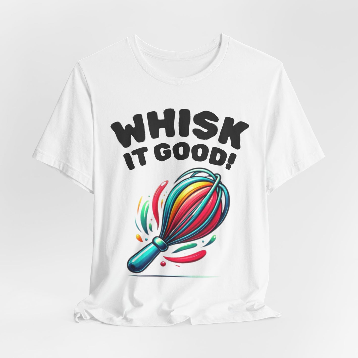 Whisk It Good! Baking T-Shirt — Colorful Whisk Chef Tee