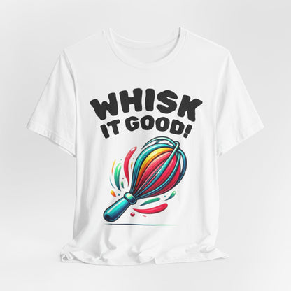 Whisk It Good! Baking T-Shirt — Colorful Whisk Chef Tee