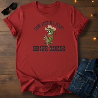 This Ain't My First Brine Rodeo Tee