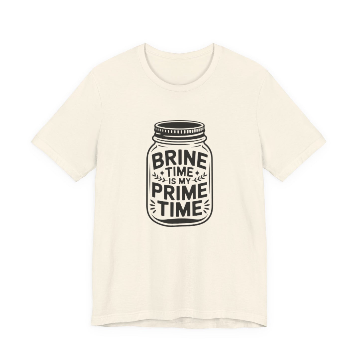 Brine Time Is My Prime Time Mason Jar Tee