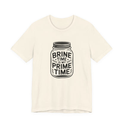 Brine Time Is My Prime Time Mason Jar Tee