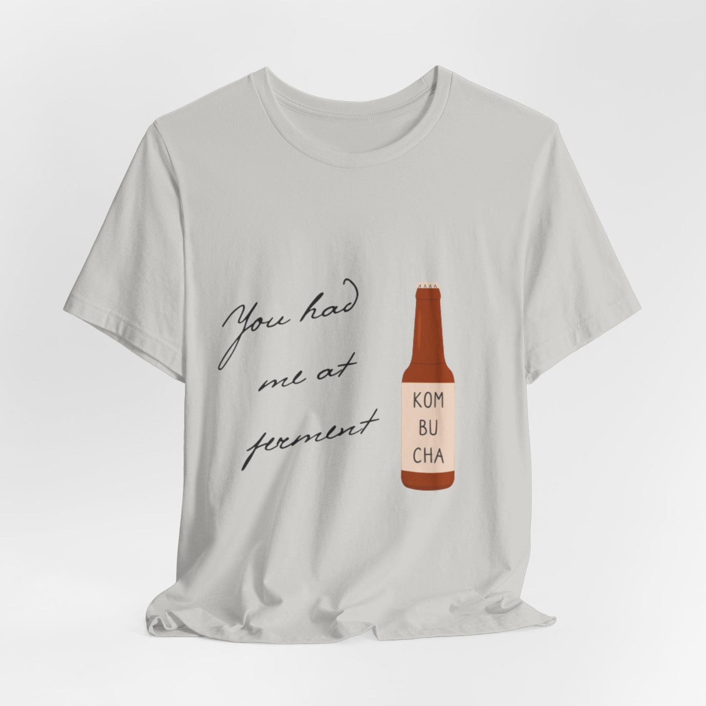 You Had Me at Ferment T-Shirt — Delicate Script Slogan Tee