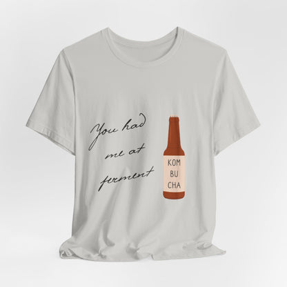You Had Me at Ferment T-Shirt — Delicate Script Slogan Tee
