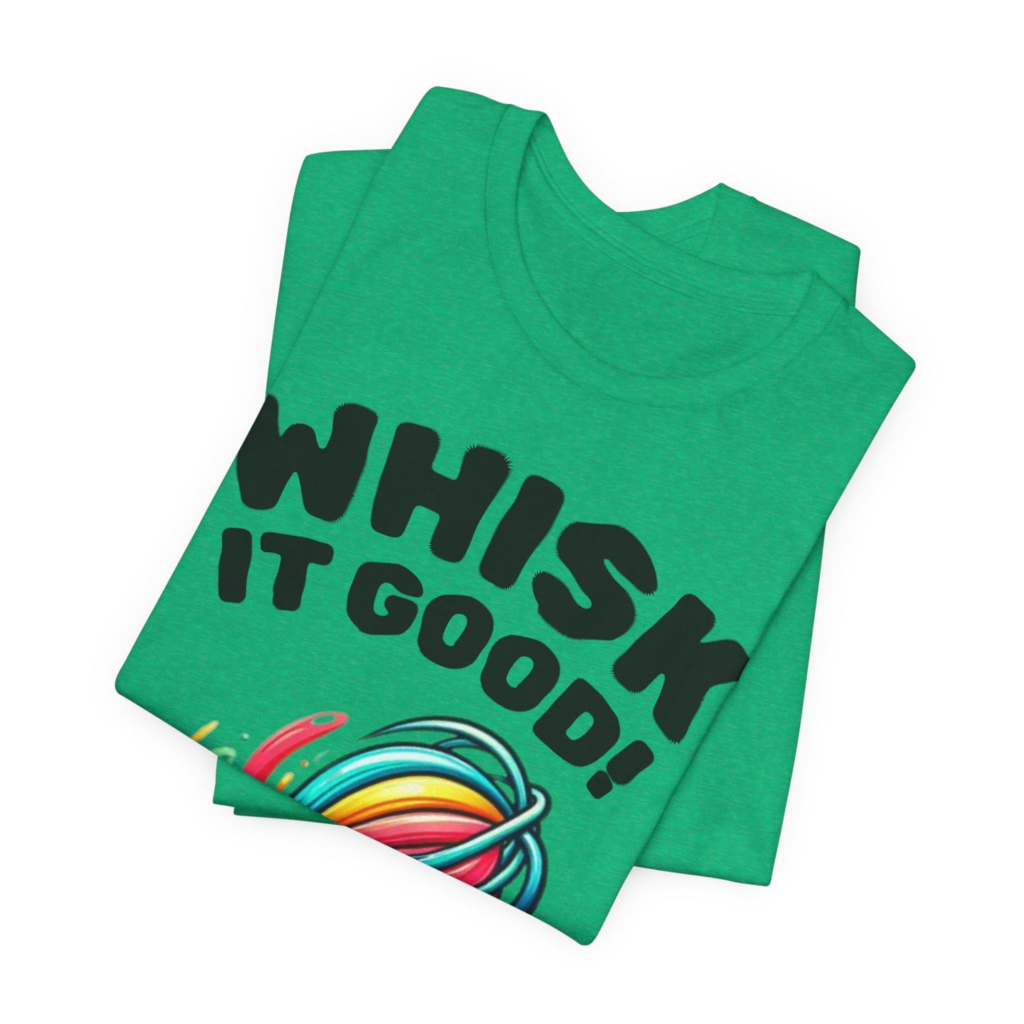 Whisk It Good! Baking T-Shirt — Colorful Whisk Chef Tee
