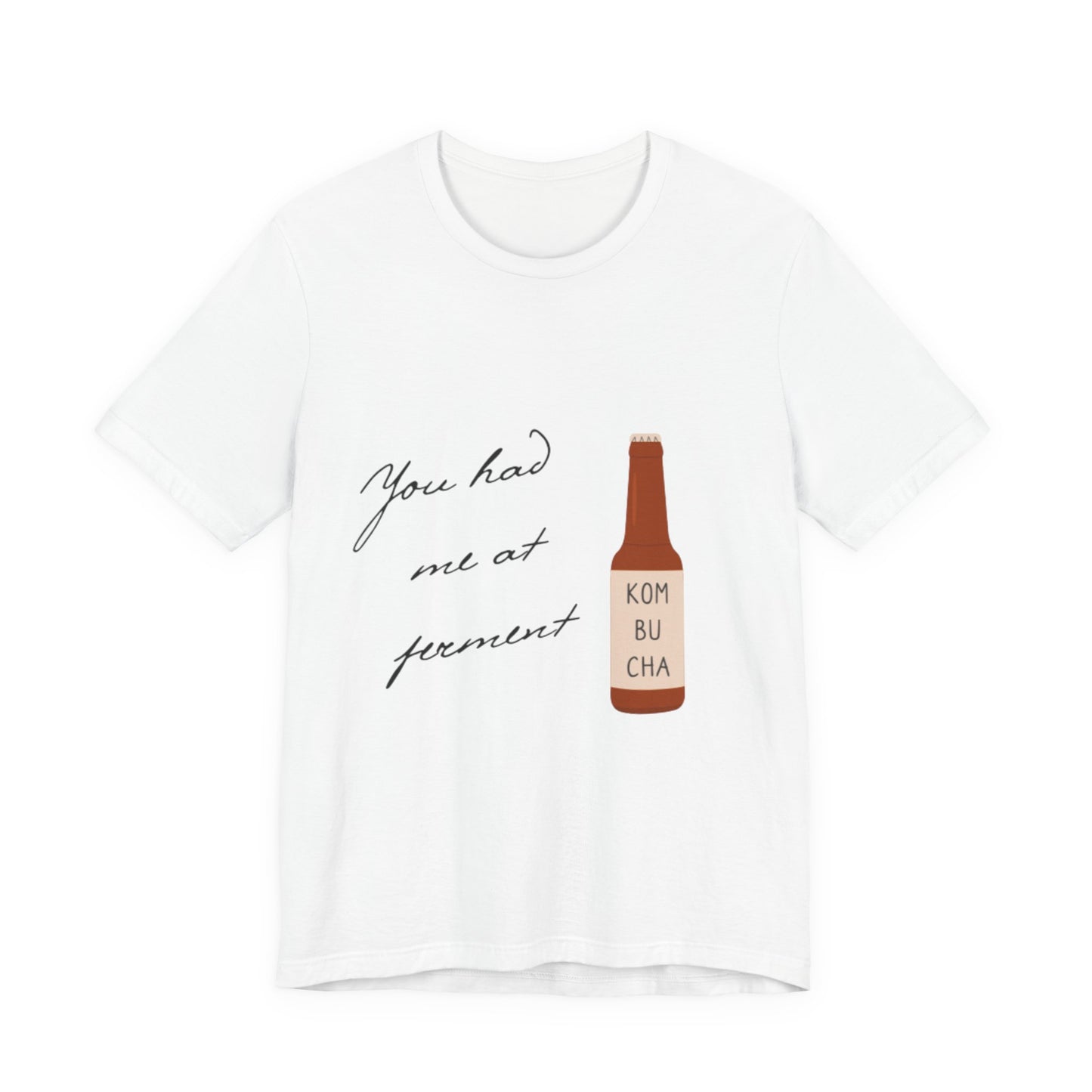 You Had Me at Ferment T-Shirt — Delicate Script Slogan Tee