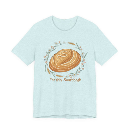 Sourdough Bread T-Shirt — ‘Freshly Sourdough’ Rustic Bakery Tee