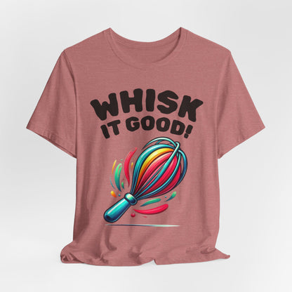 Whisk It Good! Baking T-Shirt — Colorful Whisk Chef Tee