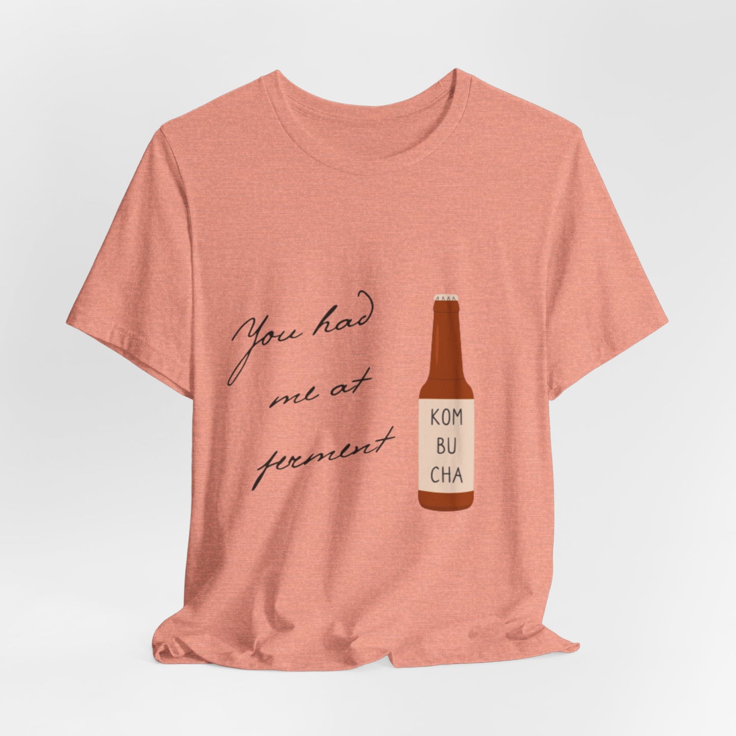 You Had Me at Ferment T-Shirt — Delicate Script Slogan Tee