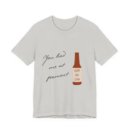 You Had Me at Ferment T-Shirt — Delicate Script Slogan Tee