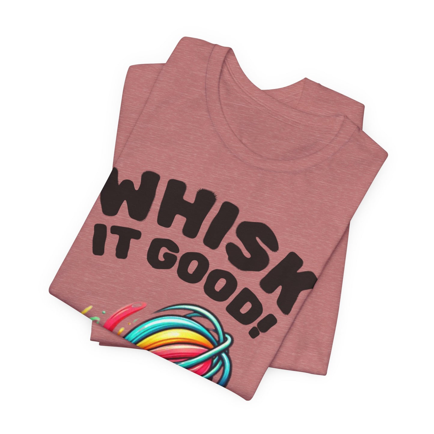 Whisk It Good! Baking T-Shirt — Colorful Whisk Chef Tee