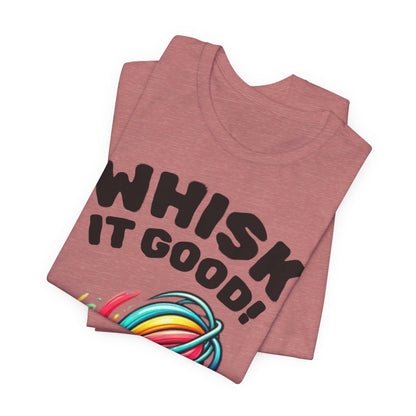 Whisk It Good! Baking T-Shirt — Colorful Whisk Chef Tee