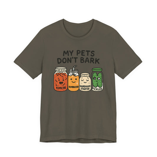 Fermented Friends T-Shirt — "My Pets Don't Bark" Cute Kimchi, Kombucha, Sourdough & Pickles Tee