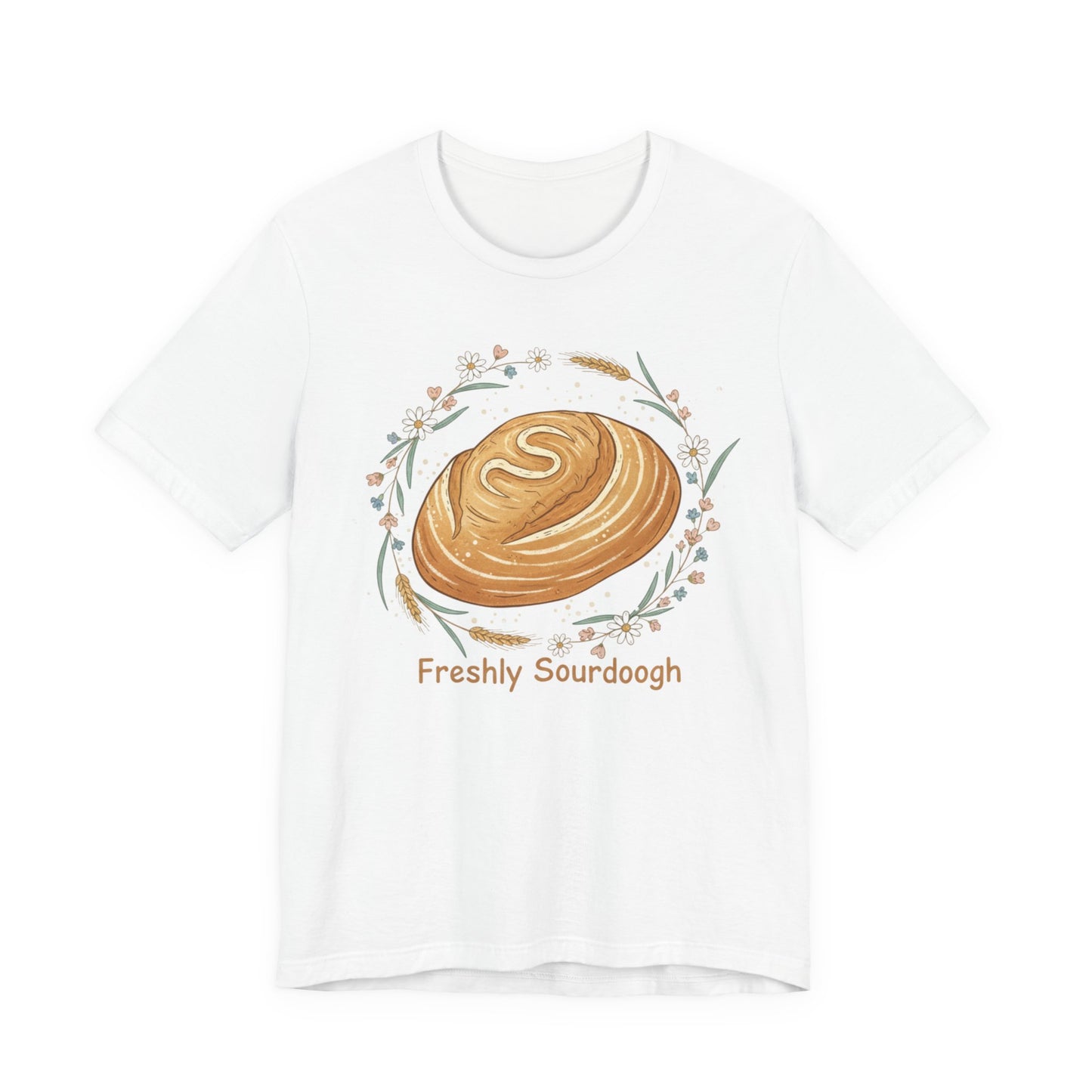 Sourdough Bread T-Shirt — ‘Freshly Sourdough’ Rustic Bakery Tee