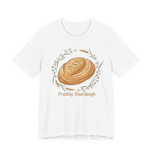 Sourdough Bread T-Shirt — ‘Freshly Sourdough’ Rustic Bakery Tee