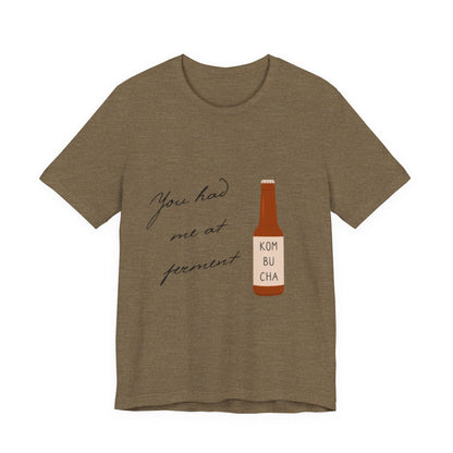 You Had Me at Ferment T-Shirt — Delicate Script Slogan Tee