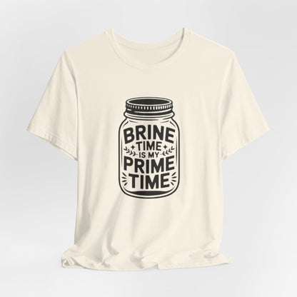 Brine Time Is My Prime Time Mason Jar Tee