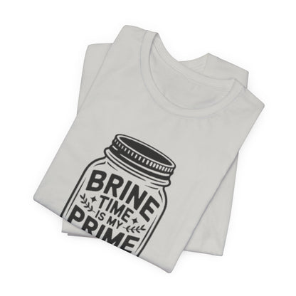 Brine Time Is My Prime Time Mason Jar Tee