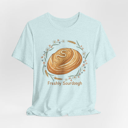 Sourdough Bread T-Shirt — ‘Freshly Sourdough’ Rustic Bakery Tee