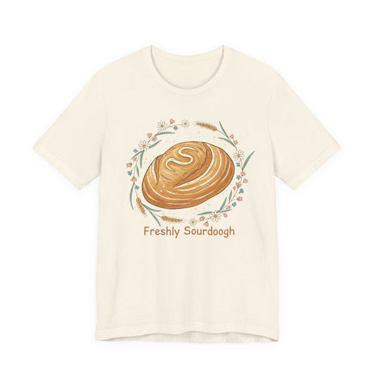 Sourdough Bread T-Shirt — ‘Freshly Sourdough’ Rustic Bakery Tee
