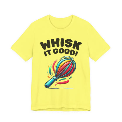 Whisk It Good! Baking T-Shirt — Colorful Whisk Chef Tee