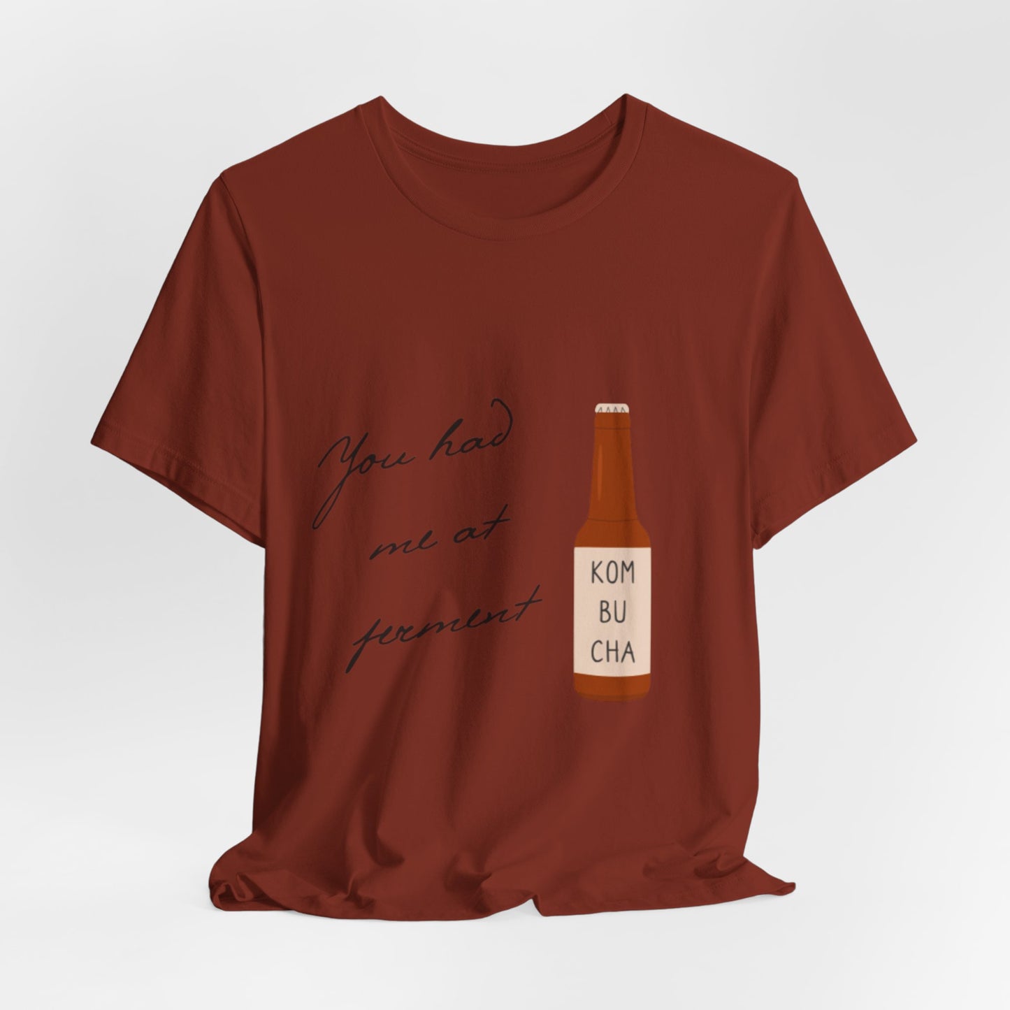 You Had Me at Ferment T-Shirt — Delicate Script Slogan Tee
