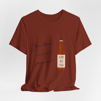 You Had Me at Ferment T-Shirt — Delicate Script Slogan Tee
