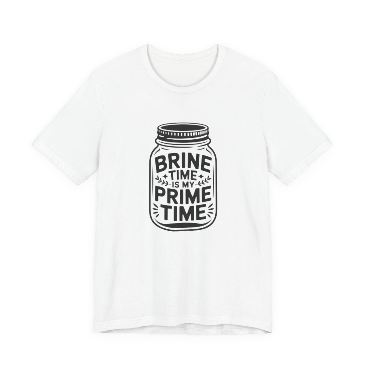 Brine Time Is My Prime Time Mason Jar Tee