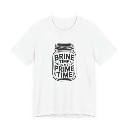 Brine Time Is My Prime Time Mason Jar Tee
