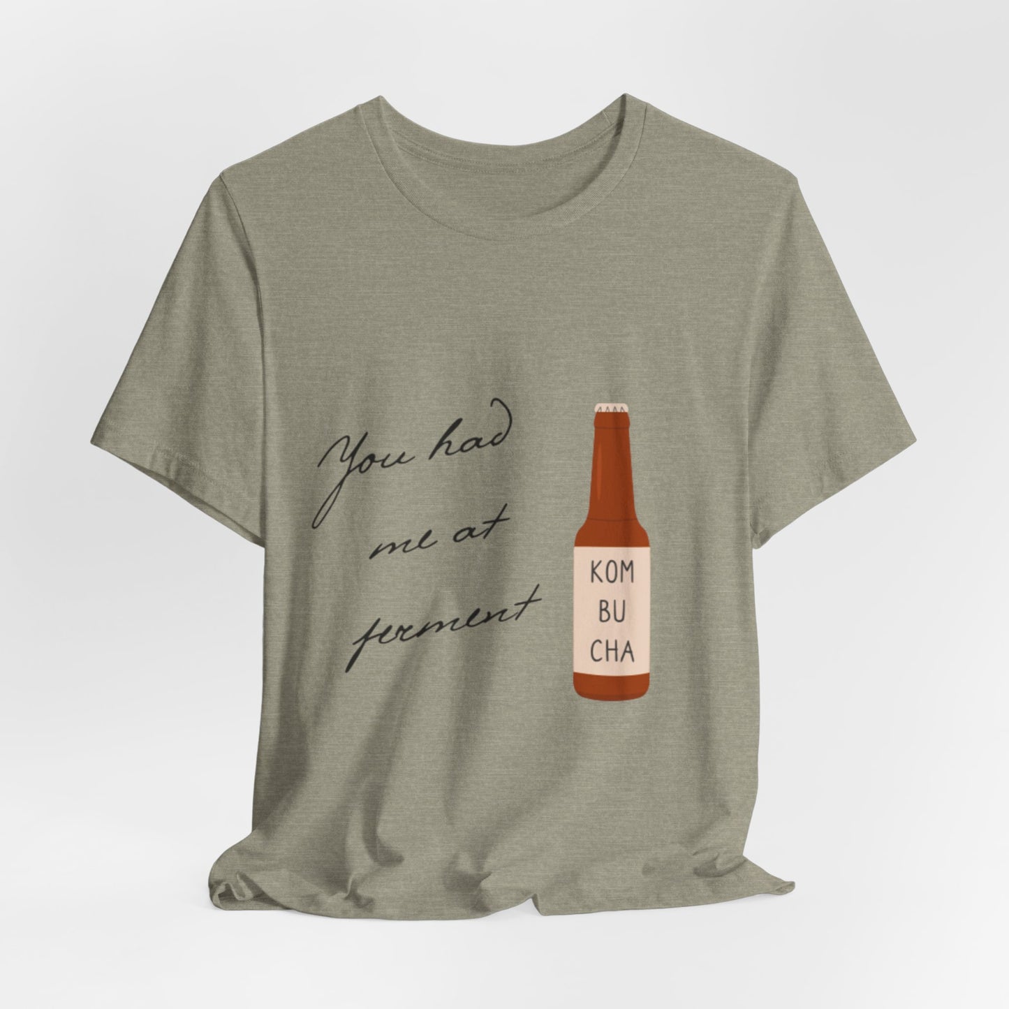 You Had Me at Ferment T-Shirt — Delicate Script Slogan Tee