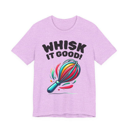 Whisk It Good! Baking T-Shirt — Colorful Whisk Chef Tee