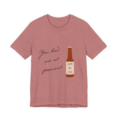 You Had Me at Ferment T-Shirt — Delicate Script Slogan Tee