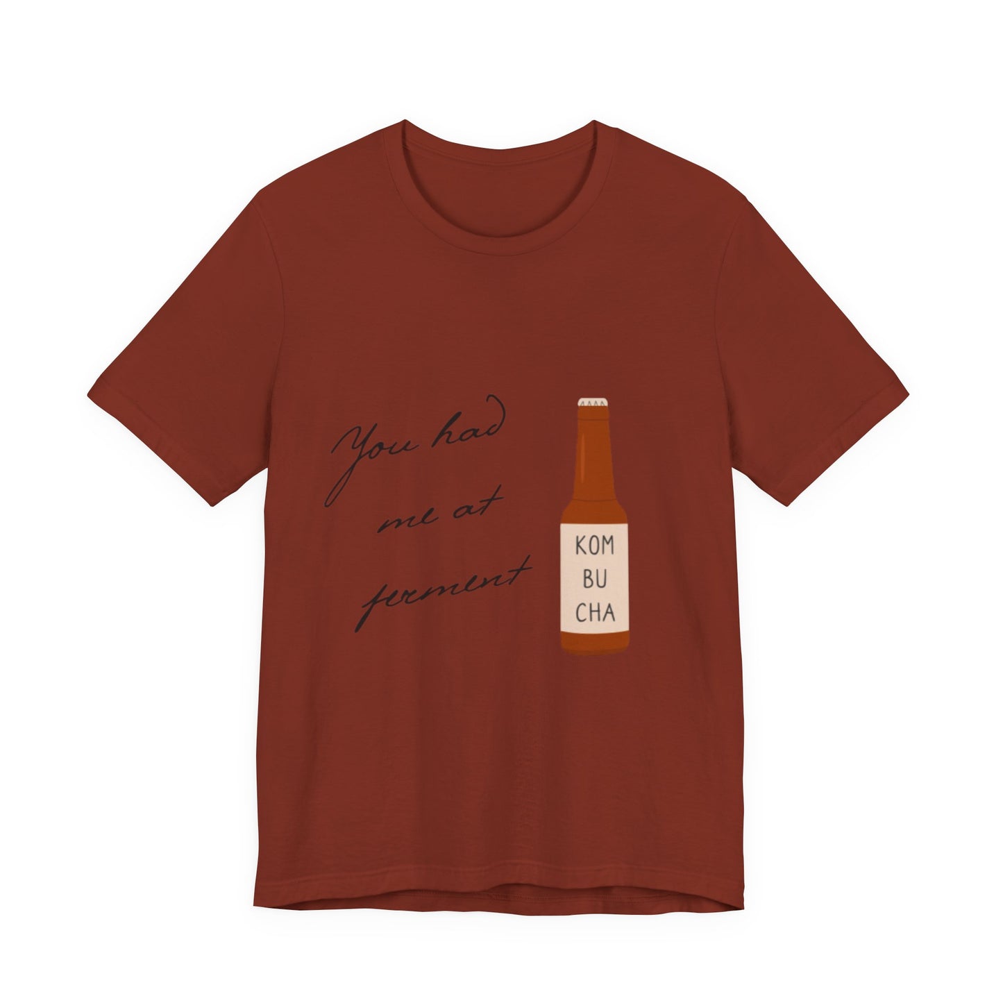 You Had Me at Ferment T-Shirt — Delicate Script Slogan Tee