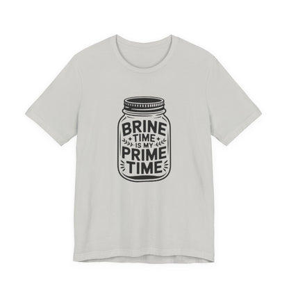Brine Time Is My Prime Time Mason Jar Tee