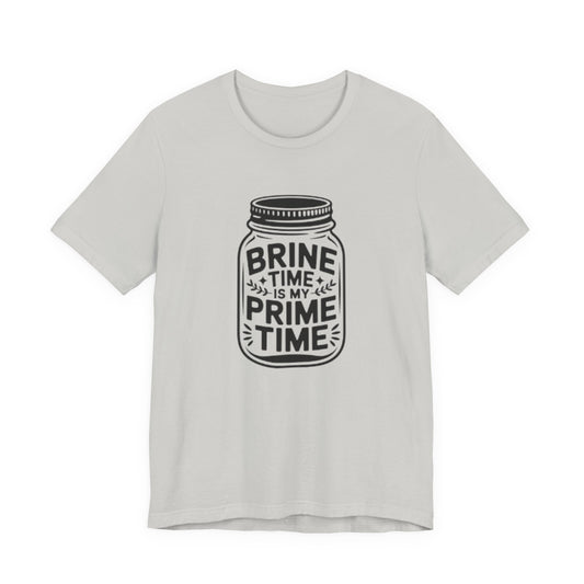 Brine Time Is My Prime Time Mason Jar Tee